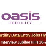 Oasis Fertility Data Entry Operator Jobs Hyderabad – జూబ్లీహిల్స్ లో వాకిన్ ఇంటర్వ్యూ పూర్తి వివరాలు