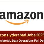Amazon Hyderabad Jobs 2025 | అమెజాన్ Associate ML Data Operations Recruitment Details